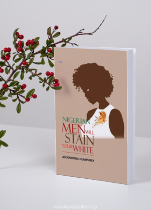 Nigerian Men Will Stain Your White by Alexandria Humphrey